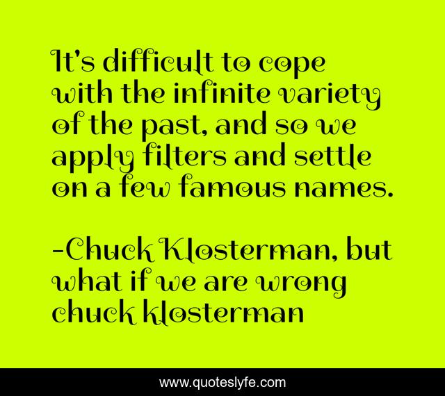 It's difficult to cope with the infinite variety of the past, and so we apply filters and settle on a few famous names.