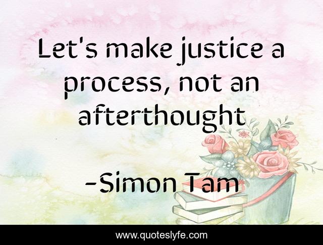 Let's make justice a process, not an afterthought