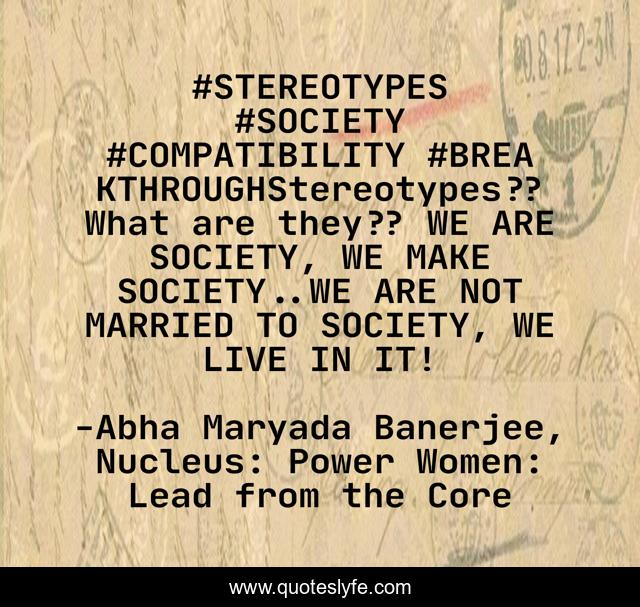 ‪#‎STEREOTYPES‬ ‪#‎SOCIETY‬ ‪#‎COMPATIBILITY‬ ‪#‎BREAKTHROUGH‬Stereotypes?? What are they?? WE ARE SOCIETY, WE MAKE SOCIETY..WE ARE NOT MARRIED TO SOCIETY, WE LIVE IN IT!