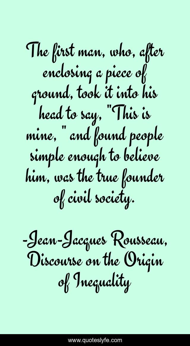 The first man, who, after enclosing a piece of ground, took it into his head to say, 