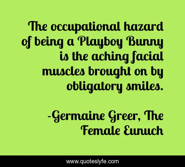 The occupational hazard of being a Playboy Bunny is the aching facial muscles brought on by obligatory smiles.