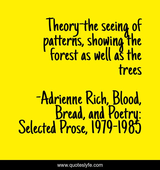 Theory-the seeing of patterns, showing the forest as well as the trees