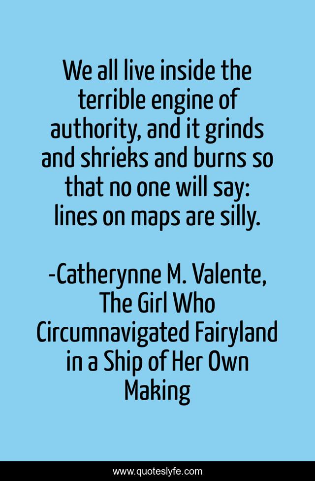 We all live inside the terrible engine of authority, and it grinds and shrieks and burns so that no one will say: lines on maps are silly.