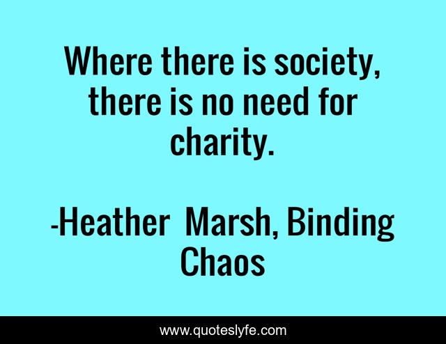 Where there is society, there is no need for charity.