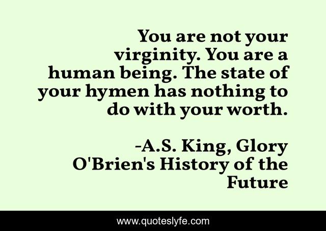 You are not your virginity. You are a human being. The state of your hymen has nothing to do with your worth.