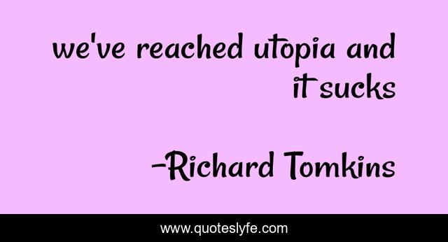 we've reached utopia and it sucks