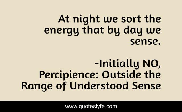 At night we sort the energy that by day we sense.