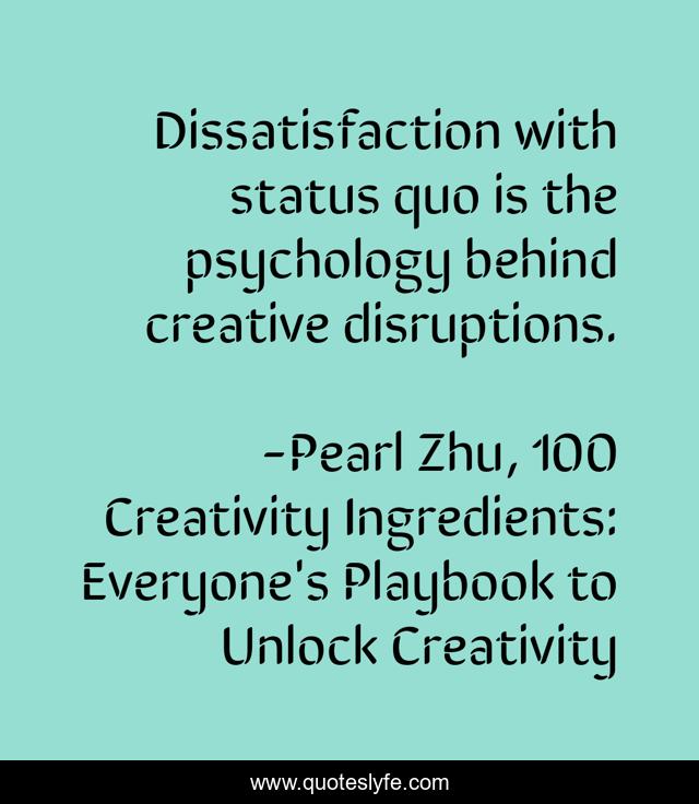 Dissatisfaction with status quo is the psychology behind creative disruptions.