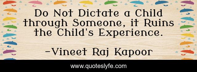 Do Not Dictate a Child through Someone, it Ruins the Child's Experience.