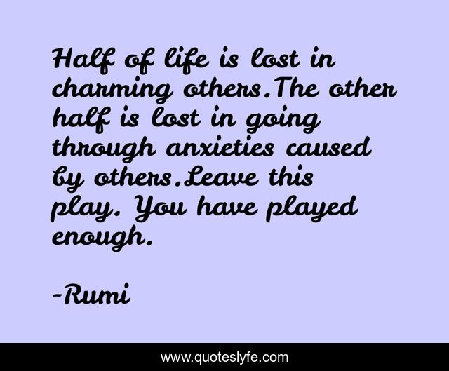 Half of life is lost in charming others.The other half is lost in goin ...