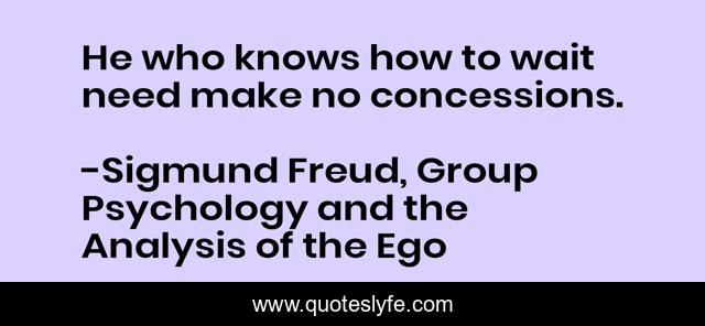 He who knows how to wait need make no concessions.