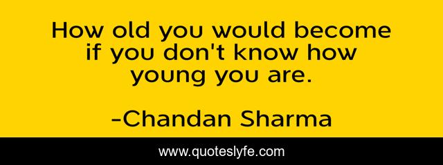 How old you would become if you don't know how young you are.