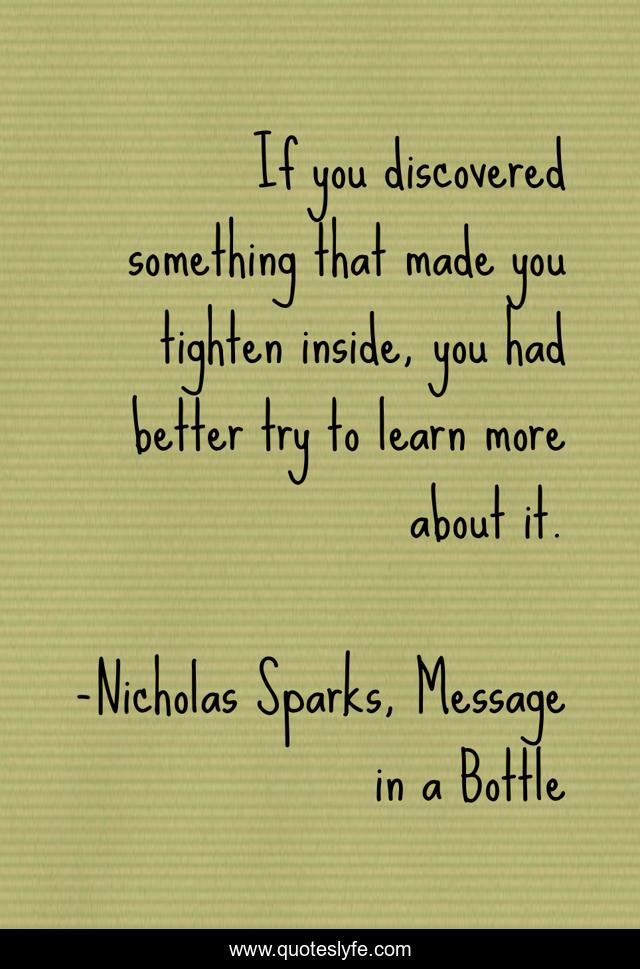 If you discovered something that made you tighten inside, you had better try to learn more about it.
