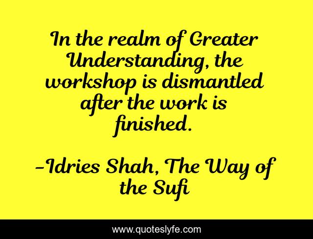 In the realm of Greater Understanding, the workshop is dismantled after the work is finished.