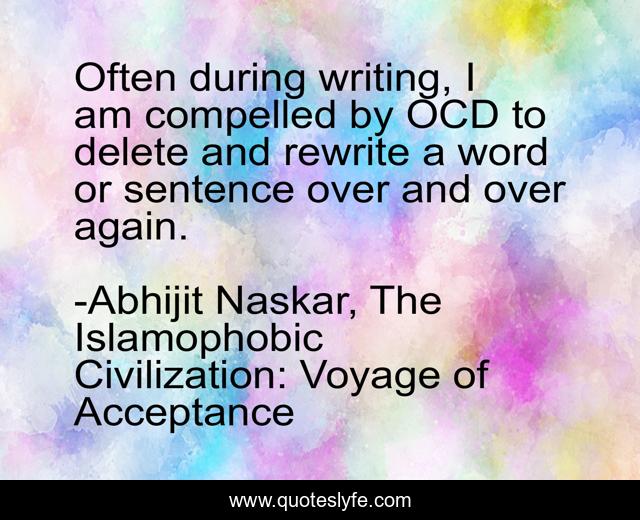 Often during writing, I am compelled by OCD to delete and rewrite a word or sentence over and over again.