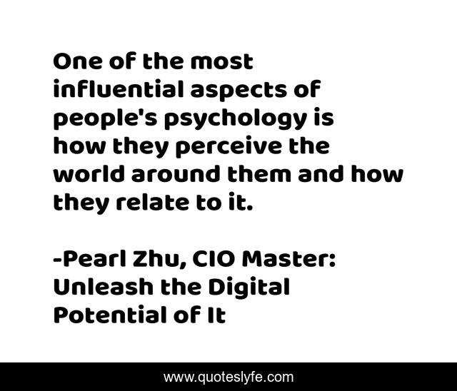 One of the most influential aspects of people's psychology is how they perceive the world around them and how they relate to it.
