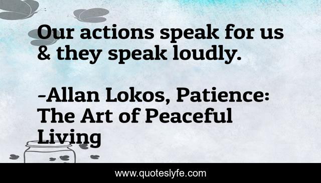 Our actions speak for us & they speak loudly.