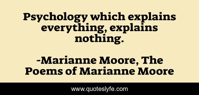 Psychology which explains everything, explains nothing.