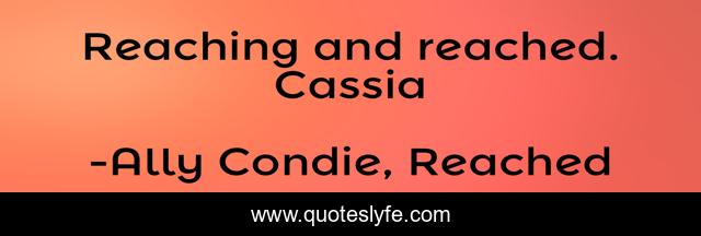 Reaching and reached. Cassia