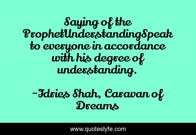 Saying of the ProphetUnderstandingSpeak to everyone in accordance with his degree of understanding.