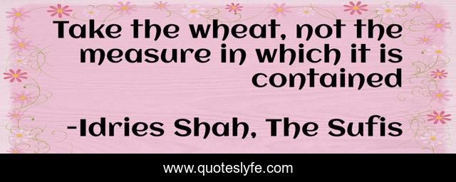 Take the wheat, not the measure in which it is contained