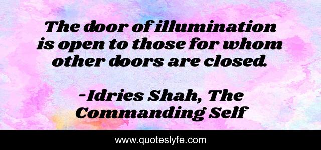 The door of illumination is open to those for whom other doors are closed.
