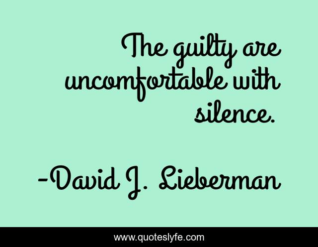 The guilty are uncomfortable with silence.