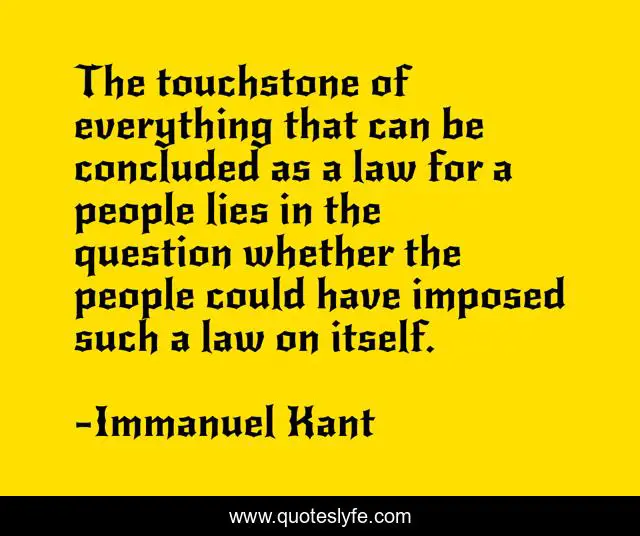 The touchstone of everything that can be concluded as a law for a people lies in the question whether the people could have imposed such a law on itself.