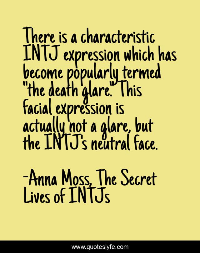 There is a characteristic INTJ expression which has become popularly termed 