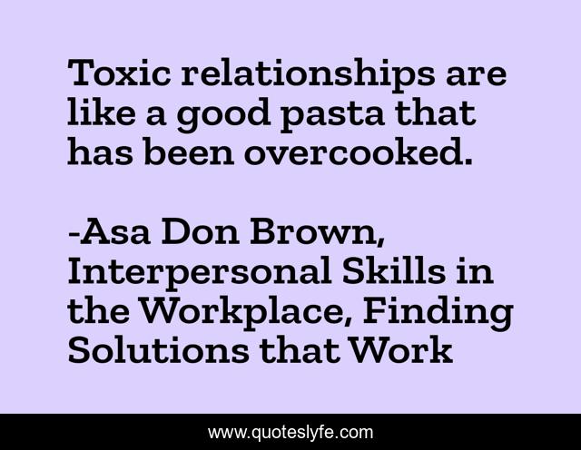 Toxic relationships are like a good pasta that has been overcooked.