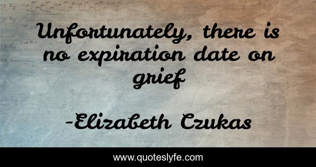 Unfortunately, there is no expiration date on grief
