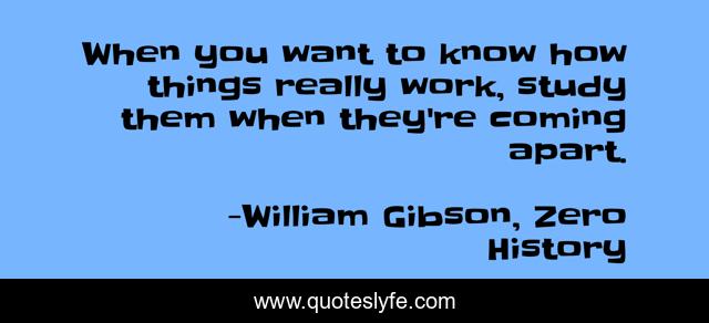 When you want to know how things really work, study them when they're coming apart.