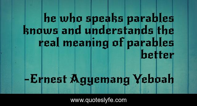 he who speaks parables knows and understands the real meaning of parables better