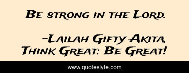Be strong in the Lord.