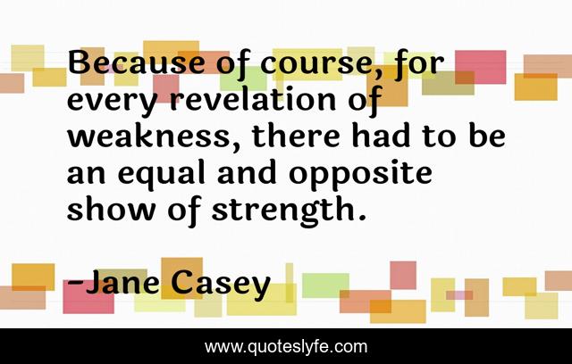 Because of course, for every revelation of weakness, there had to be an equal and opposite show of strength.