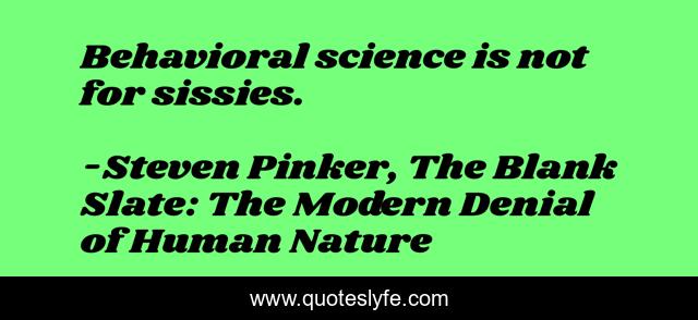 Behavioral science is not for sissies.