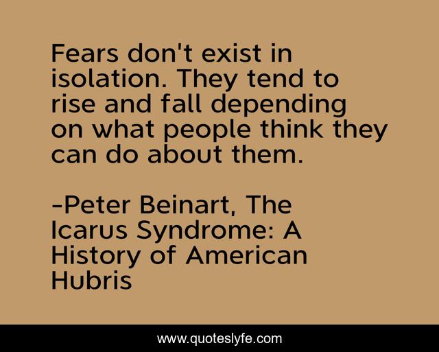 Fears don't exist in isolation. They tend to rise and fall depending on what people think they can do about them.
