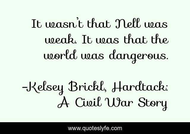 It wasn’t that Nell was weak. It was that the world was dangerous.