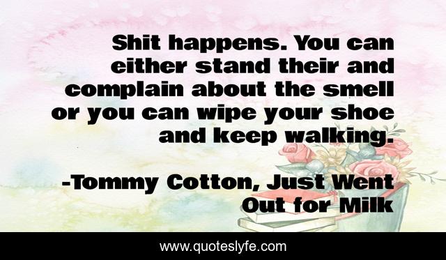 Shit happens. You can either stand their and complain about the smell or you can wipe your shoe and keep walking.