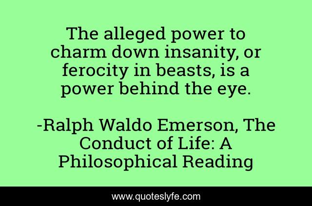 The alleged power to charm down insanity, or ferocity in beasts, is a power behind the eye.