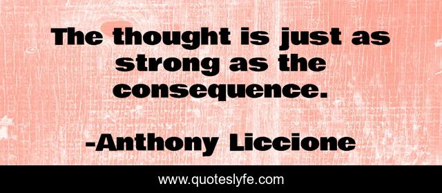 The thought is just as strong as the consequence.