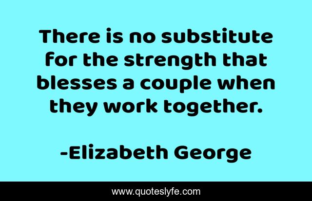 There is no substitute for the strength that blesses a couple when they work together.