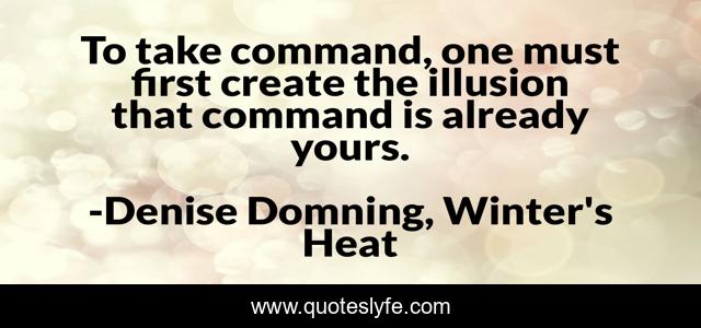 To take command, one must first create the illusion that command is already yours.