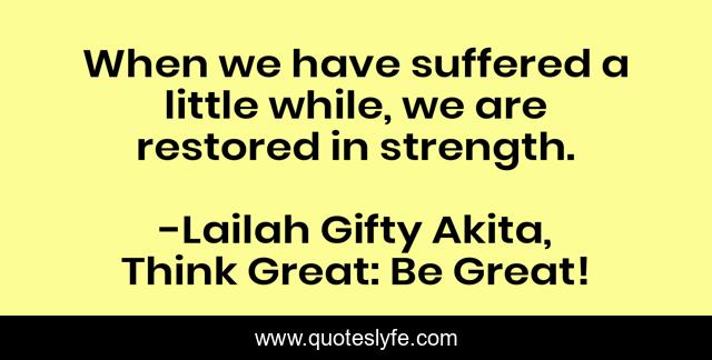 When we have suffered a little while, we are restored in strength.