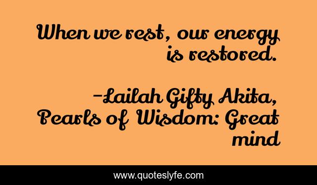 When we rest, our energy is restored.