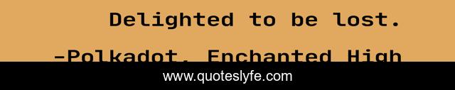 Delighted to be lost.