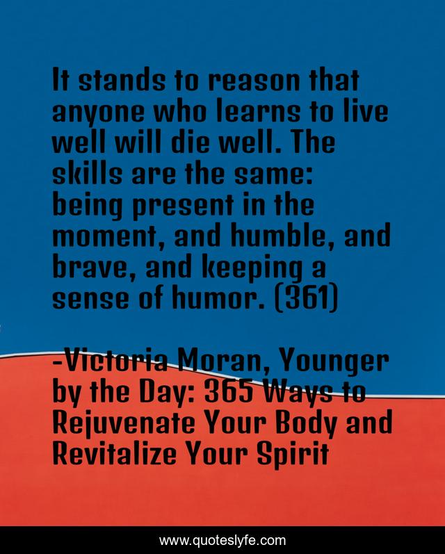 It stands to reason that anyone who learns to live well will die well
