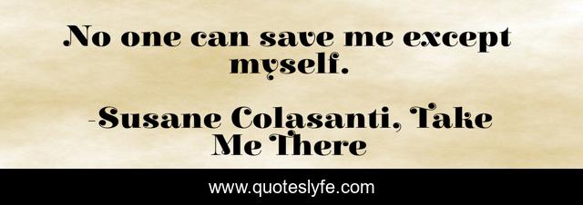No one can save me except myself.