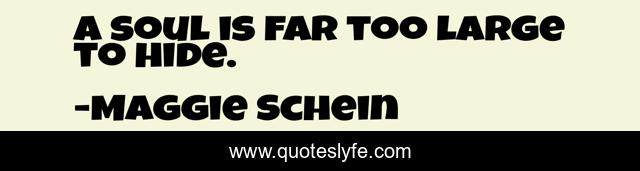 a soul is far too large to hide.