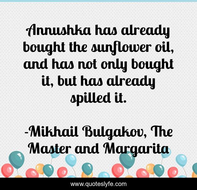 Annushka has already bought the sunflower oil, and has not only bought it, but has already spilled it.